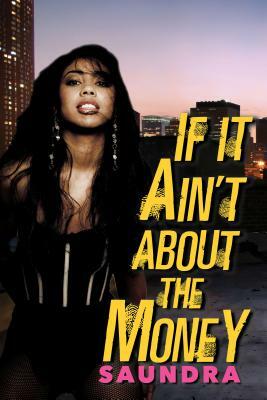 If It Ain't about the Money by Saundra