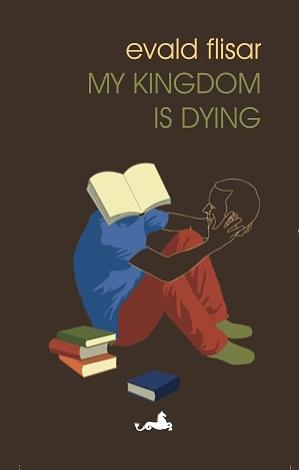 My Kingdom Is Dying by Evald Flisar