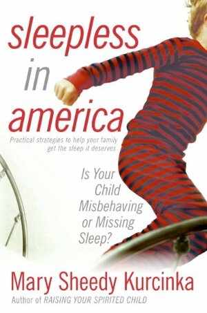 Sleepless in America: Is Your Child Misbehaving or Missing Sleep? by Mary Sheedy Kurcinka