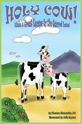 Holy Cow!: Elsie's Great Escape to the Sacred Land by Khatera Ghazanfar Do