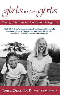 Girls Will Be Girls: Raising Confident and Courageous Daughters by Teresa Barker, Joann Deak