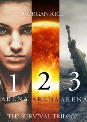 The Survival Trilogy: Arena 1, Arena 2 and Arena 3 by Morgan Rice