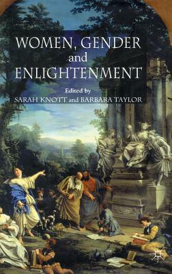 Women, Gender and Enlightenment by S. Knott, B. Taylor