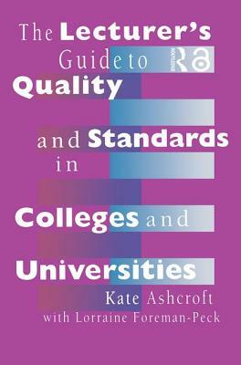 The Lecturer's Guide to Quality and Standards in Colleges and Universities by Kate Ashcroft, Lorraine Foreman-Peck