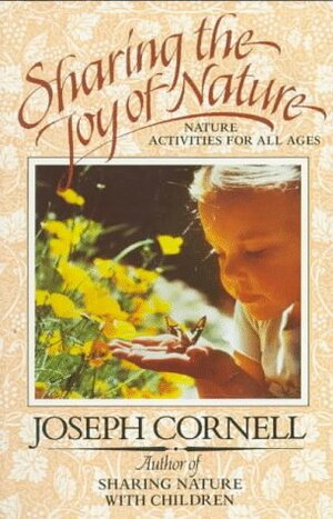 Sharing the Joy of Nature: Nature Activities for All Ages by Joseph Bharat Cornell