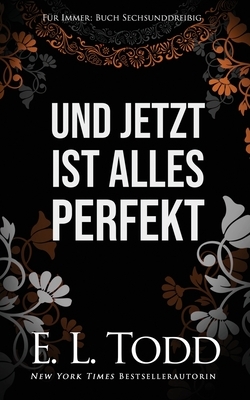 Und jetzt ist alles perfekt by E.L. Todd