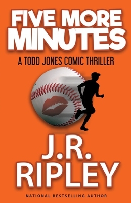 FIve More Minutes: A Todd Jones comic thriller by J. R. Ripley