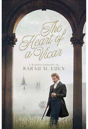 The Heart of a Vicar: A Regency Romance by Sarah M. Eden