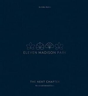 Eleven Madison Park: The Next Chapter, Revised and Unlimited Edition: a Cookbook by Francesco Tonelli, Will Guidara, Daniel Humm, Janice Barnes