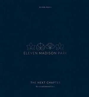 Eleven Madison Park: The Next Chapter, Revised and Unlimited Edition: a Cookbook by Janice Barnes, Francesco Tonelli, Daniel Humm, Will Guidara