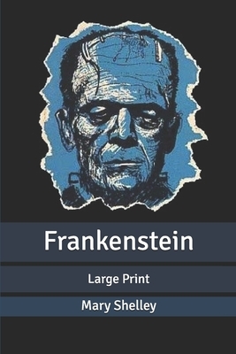 Frankenstein: Large Print by Mary Shelley