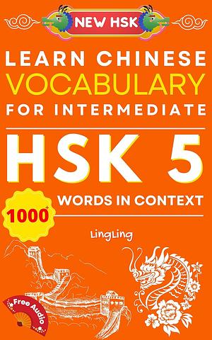 Learn Chinese Vocabulary for Intermediate: New HSK Level 5 Chinese Vocabulary Book by Ling Ling