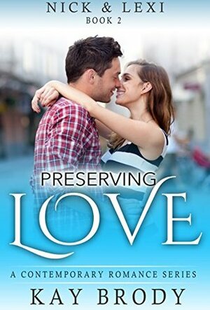 Preserving Love (Nick & Lexi #2) by Kay Brody