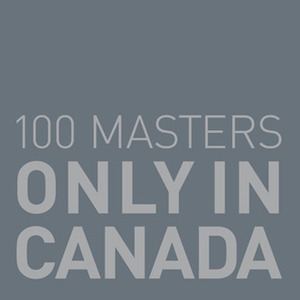 100 Masters: Only in Canada by Stephen Borys, Andrew Kear