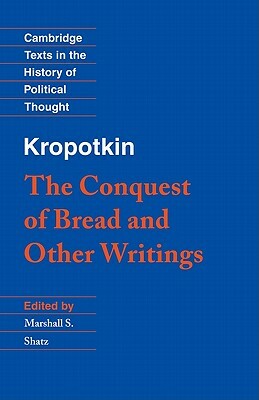 Kropotkin: 'The Conquest of Bread' and Other Writings by Peter Kropotkin, Peter Kropotkin