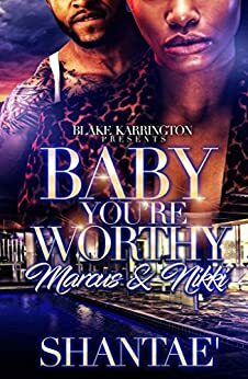 Baby You're Worthy: Marcus & Nikki by Shantaé