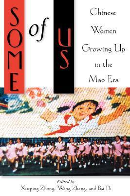 Some of Us: Chinese Women Growing Up in the Mao Era by Xueping Zhong, Bai Di, Wang Zheng