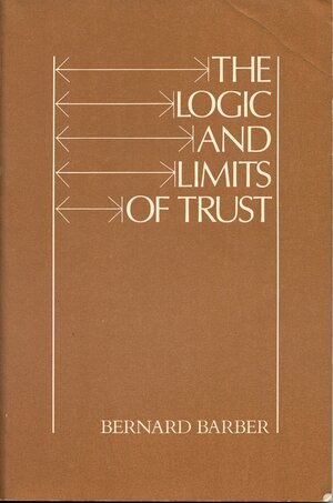 The Logic and Limits of Trust by Bernard Barber