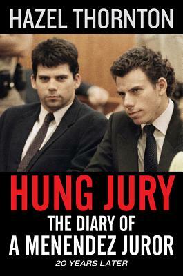 Hung Jury: The Diary of a Menendez Juror by Hazel Thornton