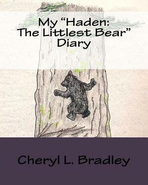 My "Haden: The Littlest Bear" Diary by Cheryl L. Bradley