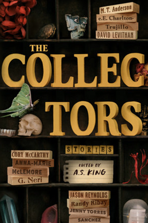 The Collectors: Stories by A.S. King