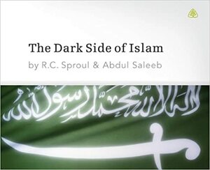 The Dark Side of Islam by R.C. Sproul