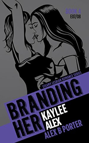 Branding Her 4: Kaylee & Alex by Alex B. Porter