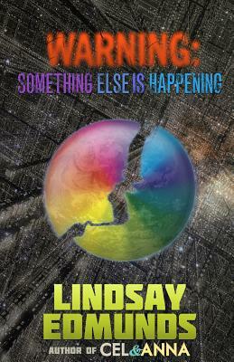 Warning: Something Else Is Happening by Lindsay Edmunds