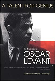 A Talent for Genius: The Life and Times of Oscar Levant by Sam Kashner, Nancy Schoenberger