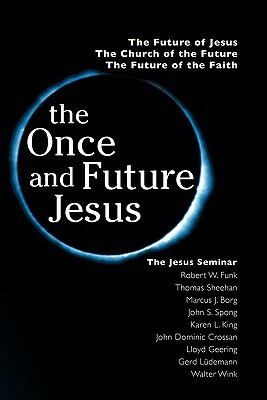 The Once and Future Jesus by Marcus Borg, John Dominic Crossan, Robert Walter Funk
