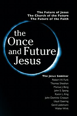 The Once and Future Jesus by John Dominic Crossan, Marcus Borg, Robert Walter Funk