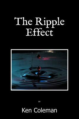 The Ripple Effect by Ken Coleman