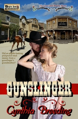 Gunslinger: A Six Guns and Prairie Roses Novel by Cynthia Breeding