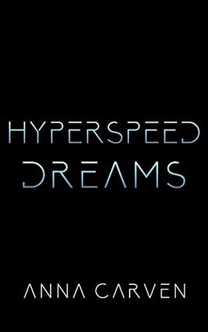 Hyperspeed Dreams by Anna Carven