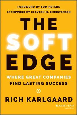 The Soft Edge: Where Great Companies Find Lasting Success by Rich Karlgaard