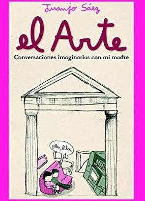 El arte. Conversaciones imaginarias con mi madre by Juanjo Sáez