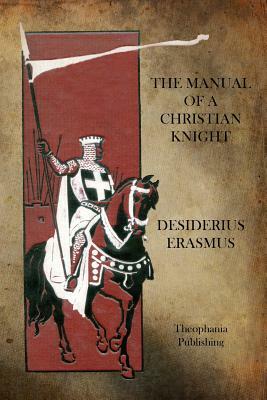 The Manual of a Christian Knight by Desiderius Erasmus