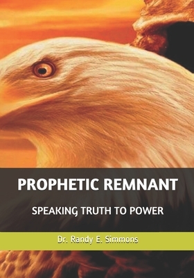 Prophetic Remnant: Speaking Truth to Power by Randy Earnest Simmons