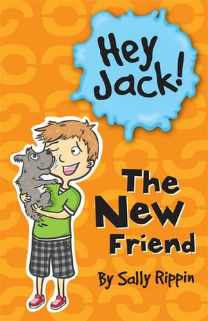 Hey Jack!: The New Friend by Sally Rippin
