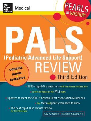 Pals (Pediatric Advanced Life Support) Review: Pearls of Wisdom, Third Edition by Guy H. Haskell, Marianne Gausche-Hill