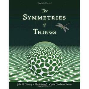 The Symmetries of Things by Heidi Burgiel, John H. Conway, Chaim Goodman-Strauss