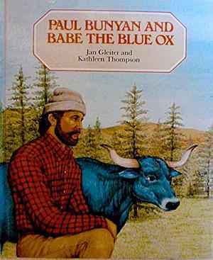 Great tales from long ago: Paul Bunyan and babe the blue ox by Jan Gleiter, Kathleen Thompson