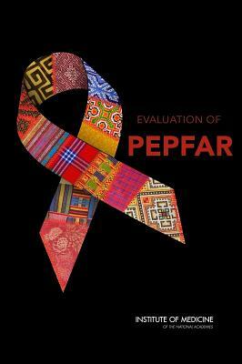 Evaluation of Pepfar by Institute of Medicine, Board on Children Youth and Families, Division of Behavioral and Social Scienc