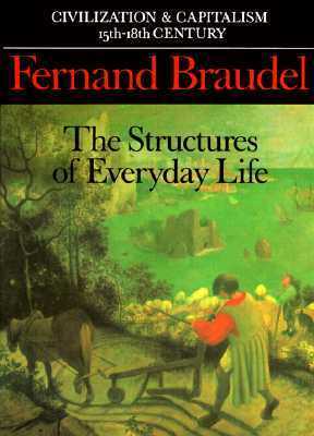 Civilization and Capitalism 15th-18th Century, Vol. 1: The Structures of Everyday Life by Siân Reynolds, Fernand Braudel