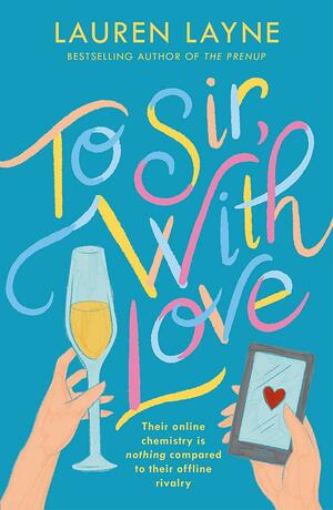 To Sir, With Love: Their online chemistry is nothing compared to their offline rivalry in this sparkling enemies-to-lovers rom-com! by Lauren Layne