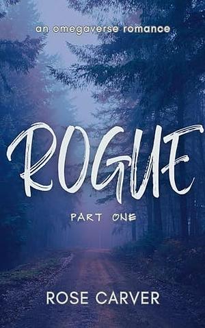 ROGUE: An omegaverse romance by Rose Carver, Rose Carver