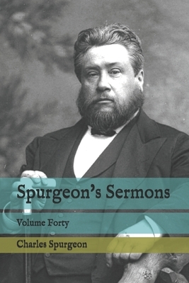 Spurgeon's Sermons: Volume Forty by Charles Spurgeon