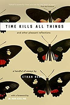 Time Kills All Things: and other pleasant reflections by Mark Eckel, Ethan Renoe
