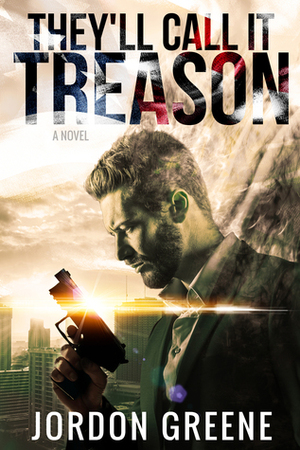 They'll Call It Treason by Jordon Greene