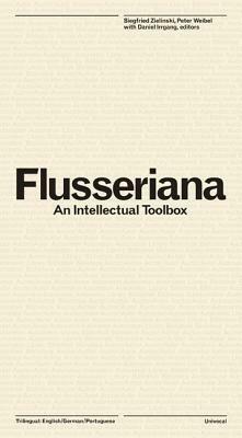 Flusseriana: An Intellectual Toolbox by Vilém Flusser